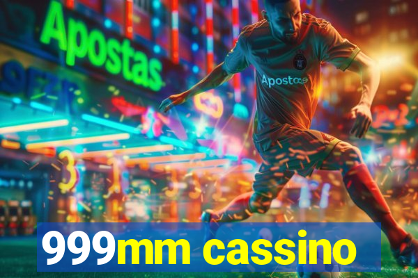 999mm cassino